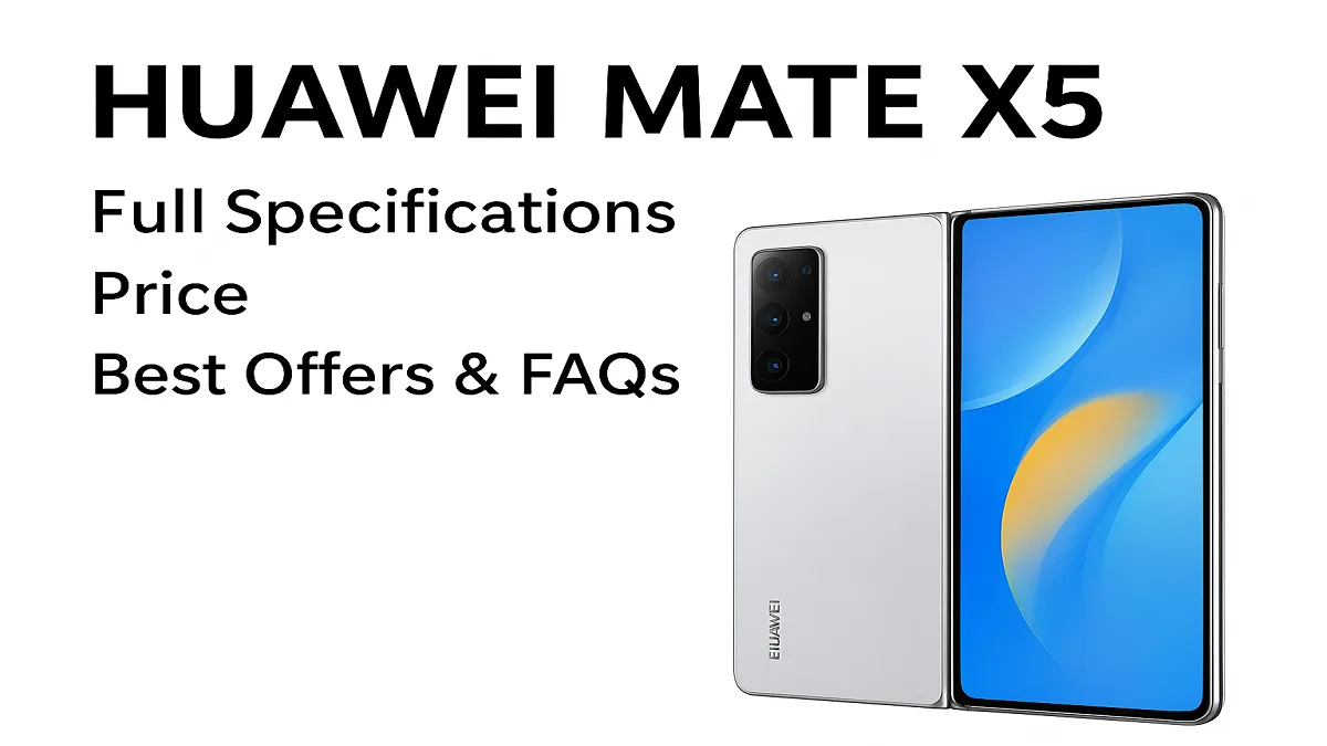 Huawei Mate X5: Full Specifications, Price, Best Offers & FAQs