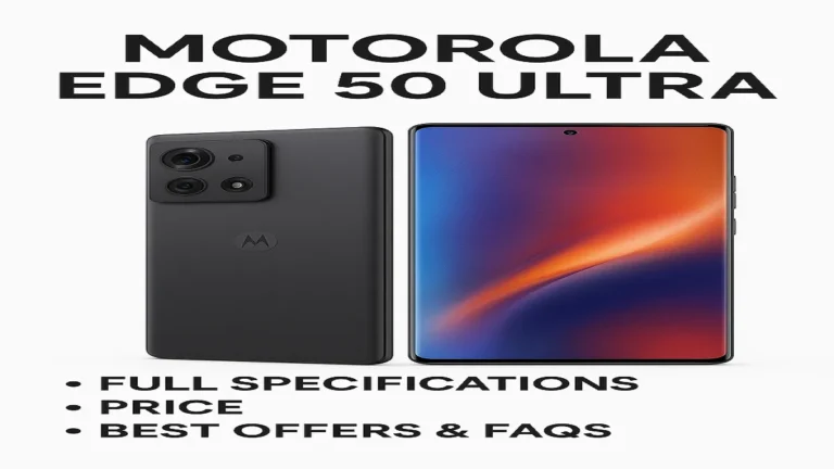 Motorola Edge 50 Ultra: Full Specifications, Price, Best Offers & FAQs